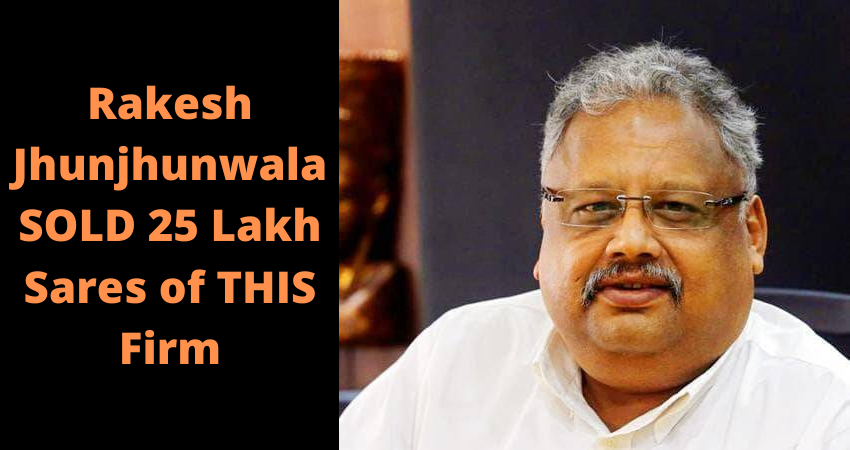 25 Lakh Shares of THIS Firm are Sold By Rakesh Jhunjhunwala, Have You Sold on Not?